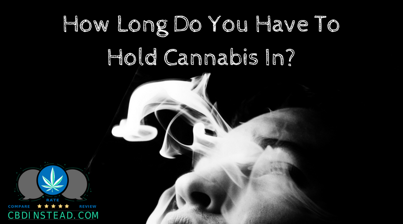 How Long Do You Have To Hold Cannabis In?