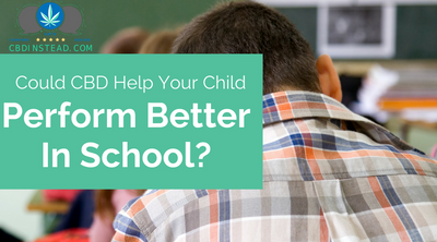 Could CBD Help Your Child Perform Better In School?