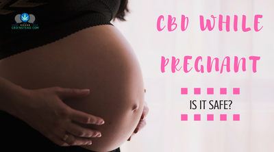 CBD While Pregnant, Is It Safe?