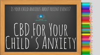 CBD For Your Child's Anxiety