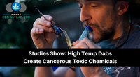 Studies Show: High Temp Dabs Create Cancerous Toxic Chemicals