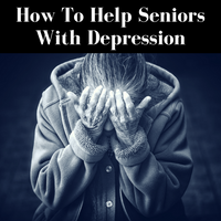 How To Help Seniors With Depression