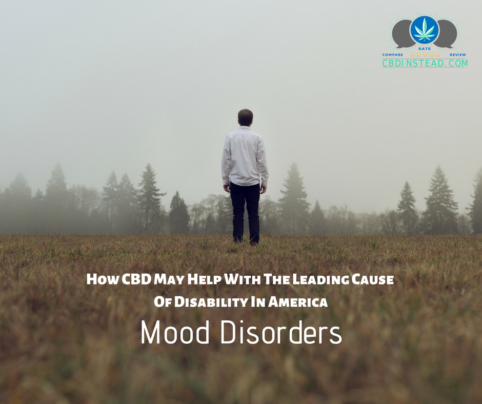 How CBD May Help With The Leading Cause Of Disability In America- Mood Disorders