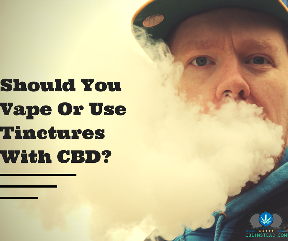 Should You Vape Or Use Tinctures With CBD?
