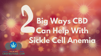 2 Big Ways CBD Can Help With Sickle Cell Anemia