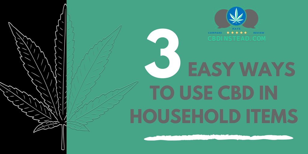 3 Easy Ways To Use CBD In Household Items