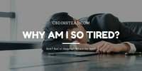 Why am I so Tired?